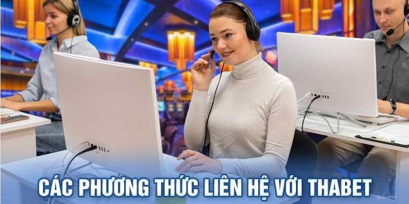 Liên hệ Thabet - Giải quyết vấn đề người chơi nhanh chóng 3 Những phương thức liên hệ Thabet