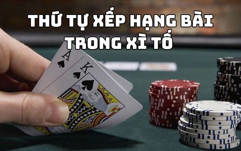 Xì tố - Luật chơi và chiến thuật thông minh để thắng lớn 3 Thứ tự xếp hạng bài trong xì tố