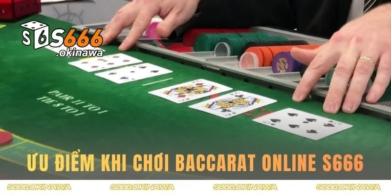 Ưu điểm giúp baccarat S666 trở thành lựa chọn hàng đầu