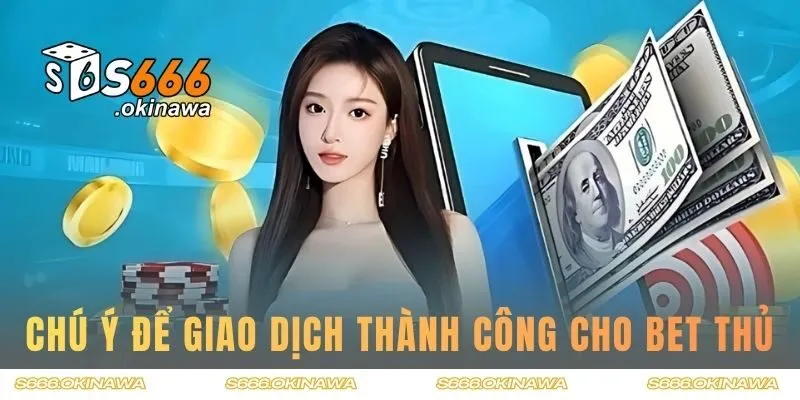 Chú ý để giao dịch thành công cho bet thủ